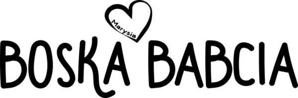 Grafika z czarnym napisem Boska Babcia i sercem z imieniem Marysia