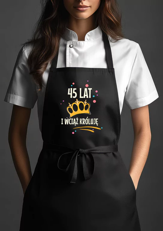 45 Lat i wciąż króluję – Personalizowany Fartuch Kuchenny