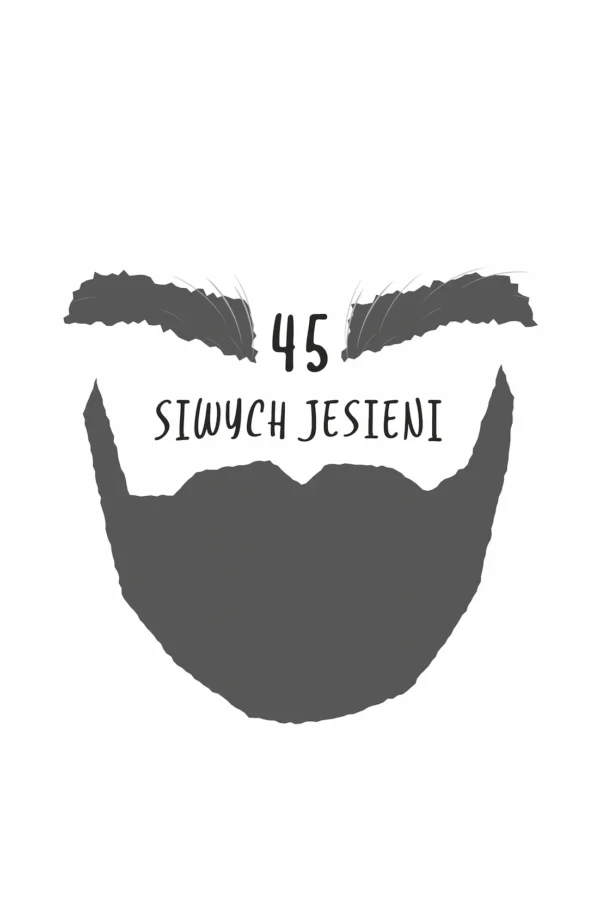 Wzór nadruku na koszulkę przedstawiający siwą brodę, brwi i napis 45 siwych jesieni